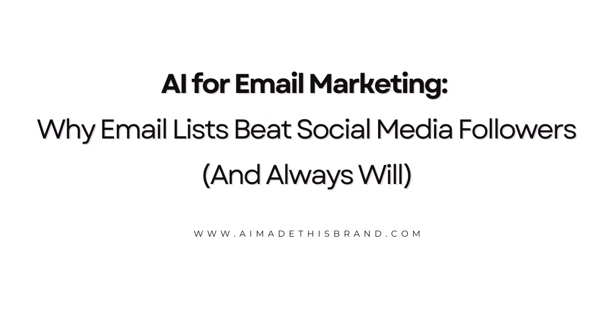 AI for Email Marketing: Why Email Lists Beat Social Media Followers (And Always Will)