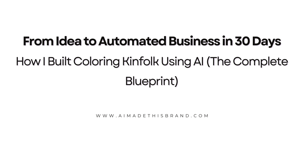From Idea to Automated Business in 30 Days: How I Built Coloring Kinfolk Using AI (The Complete Blueprint)