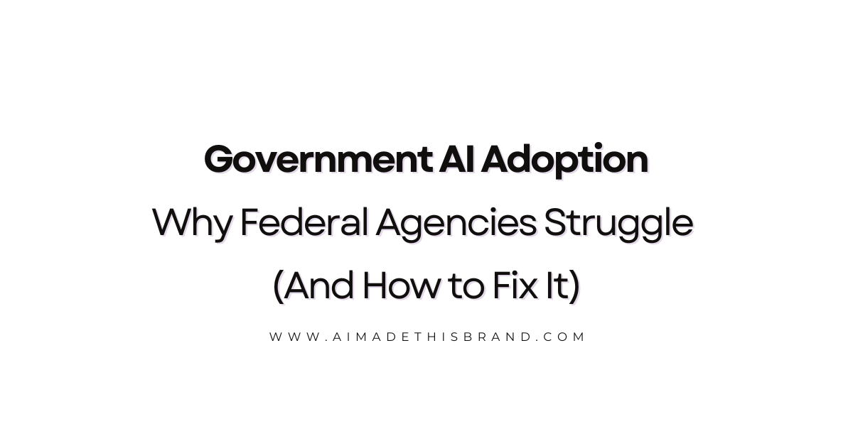 Government AI Adoption: Why Federal Agencies Struggle (And How to Fix It)