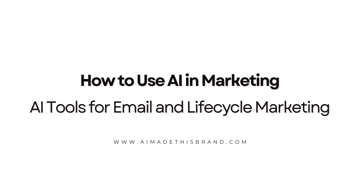 How to Use AI in Marketing: AI Tools for Email and Lifecycle Marketing in 2026