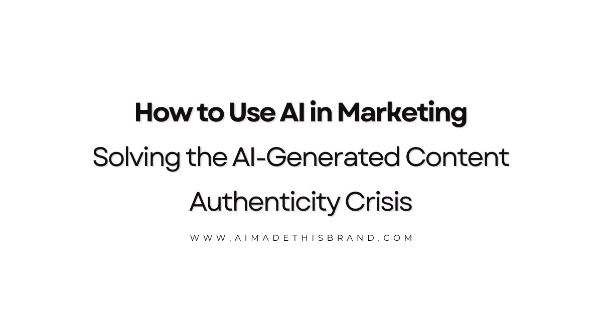 How to Use AI in Marketing: Solving the AI-Generated Content Authenticity Crisis