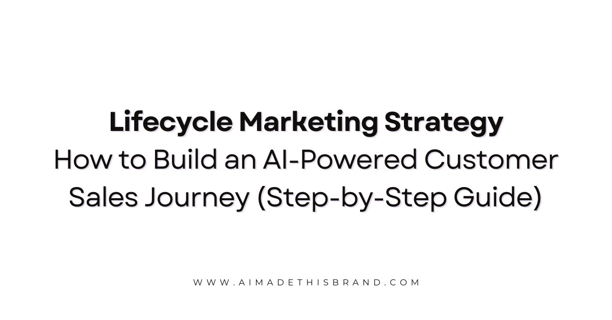 Lifecycle Marketing Strategy: How to Build an AI-Powered Customer Sales Journey (Step-by-Step Guide)