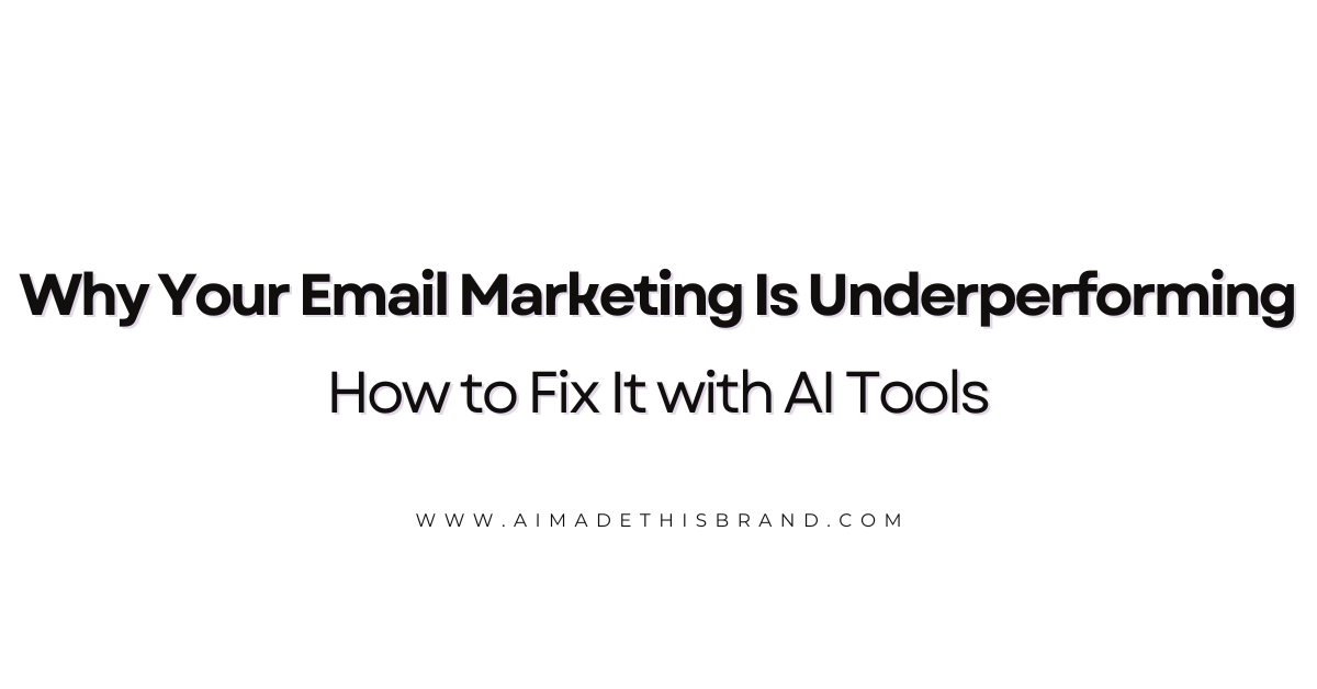 Why Your Email Marketing Is Underperforming: How to Fix It with AI Tools